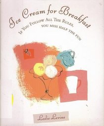 Treat Yourself to Ice Cream for Breakfast: If You Follow All the Rules, You Miss Half the Fun