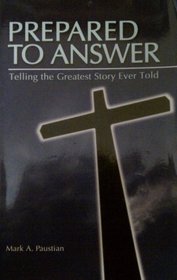 Prepared to Answer: Telling the Greatest Story Ever Told