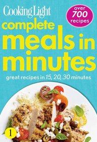 Cooking Light Complete Meals in Minutes: Great Recipes in 15,20,30 Minutes