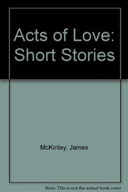 Acts of Love: Short Stories