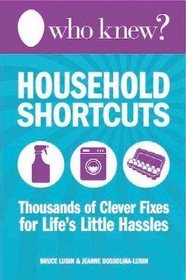 Who Knew? Household Shortcuts: Thousands of Clever Fixes for Life's Little Hassles