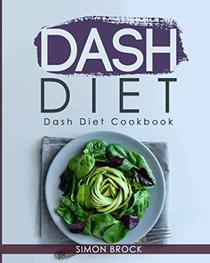 Dash Diet: Dash Diet Cookbook: The Ultimate Dash Diet Cookbook to Lower Your Blood Pressure (Dash Diet Cookbook for Beginners)