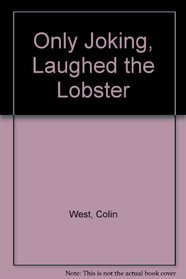 Only Joking! Laughed the Lobster