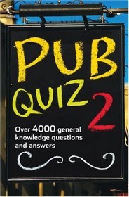 Pub Quiz 2: Over 4000 General Knowledge Questions and Answers (Quiz Book) (Bk. 2)