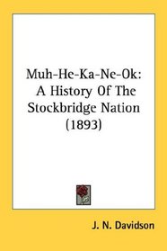 Muh-He-Ka-Ne-Ok: A History Of The Stockbridge Nation (1893)
