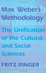 Max Weber's Methodology : The Unification of the Cultural and Social Sciences