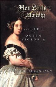 Her Little Majesty : The Life of Queen Victoria