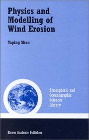 Physics and Modelling of Wind Erosion (Atmospheric and Oceanographic Sciences Library, Volume 23) (Atmospheric and Oceanographic Sciences Library)