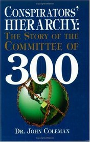 Conspirators' Hierarchy: The Committee of 300