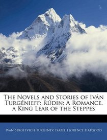 The Novels and Stories of Ivn Turgnieff: Rdin: A Romance. a King Lear of the Steppes