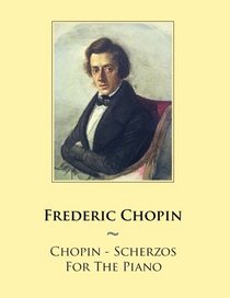 Chopin - Scherzos For The Piano (Samwise Music For Piano) (Volume 51)