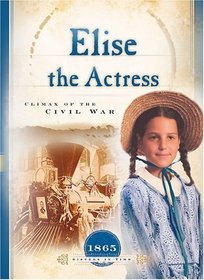 Elise the Actess: Climax of the Civil War, 1865 (Sisters in Time, Bk 13)