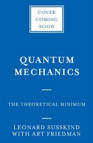 Quantum Mechanics: The Theoretical Minimum