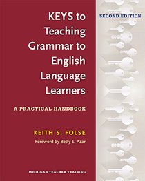 Keys to Teaching Grammar to English Language Learners, Second Ed.: A Practical Handbook