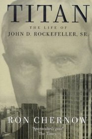 Titan the Life of John D. Rockefeller, Sr.