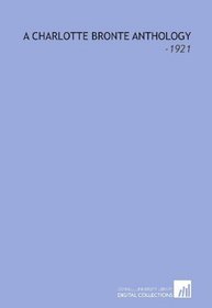 A Charlotte Bronte Anthology: -1921