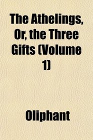 The Athelings, Or, the Three Gifts (Volume 1)