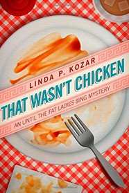 That Wasn't Chicken (When The Fat Ladies Sing Cozy Mystery Series) (Volume 4)