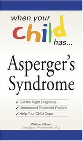 When Your Child Has  . . . Asperger's Syndrome: Bullets: *Get the Right Diagnosis *Understand Treatment Options *Help Your Child Cope (When Your Child Has)