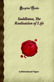 Saddhana, The Realisation of Life (Forgotten Books)