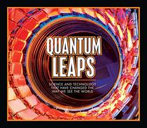Quantum Leaps: Science and Technology That Have Changed the Way We See the World