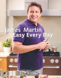Easy Everyday: The Essential Collection. James Martin