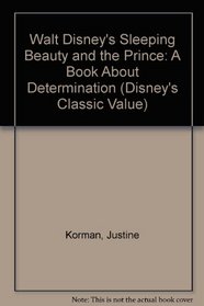 Walt Disney's Sleeping Beauty and the Prince: A Book About Determination (Disney's Classic Value)
