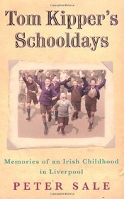 Tom Kipper's Schooldays: Memories of an Irish Childhood In Liverpool