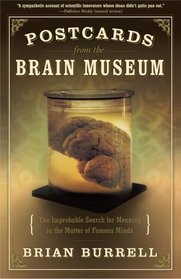 Postcards from the Brain Museum : The Improbable Search for Meaning in the Matter of Famous Minds