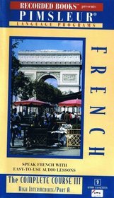 French: The Complete Course III (Pimsleur Language Programs, High Intermediate)