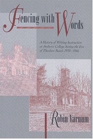 Fencing With Words: A History of Writing Instruction at Amherst College During the Era of Theodore Baird, 1938-1966 (Refiguring English Studies)