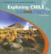 Exploring Chile With the Five Themes of Geography (The Library of the Western Hemisphere)