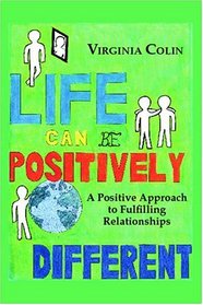 Life Can Be Positively Different: A Positive Approach to Fulfilling Relationships