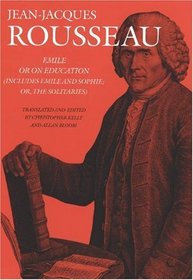 Emile: or On Education (Includes Emile and Sophie, or the Solitaires) (Collected Writings of Rousseau)
