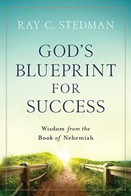 God's Blueprint for Success: Wisdom from the Book of Nehemiah