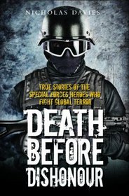 Death Before Dishonour: True Stories of the Special Forces Heroes that Fight Global Terror