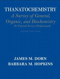 Thanatochemistry: A Survey of General, Organic, and Biochemistry for Funeral Service Professionals (3rd Edition)