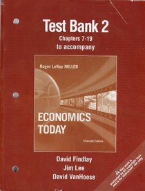 Test Bank 2 (Chaps 7-19) to Accompany Miller, Economics Today (15th Edition)