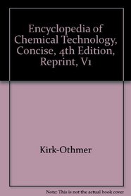 Encyclopedia of Chemical Technology, Concise, 4th Edition, Reprint, V1