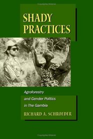 Shady Practices: Agroforestry and Gender Politics in the Gambia (California Studies in Critical Human Geography, 5)