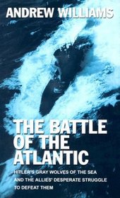 The Battle of the Atlantic: Hitler's Gray Wolves of the Sea and the Allies' Desperate Struggle to Defeat Them (Large Print)