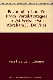 Postmodernisme En Prosa: Vertelstrategiee in Vyf Verhale Van Abraham H. De Vries (Afrikaans Edition)