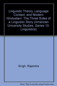 Linguistic Theory, Language Contact, and Modern Hindustani: The Three Sides of a Linguistic Story (American University Studies. Series XIII, Linguistics, Vol 31)