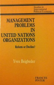 Management Problems in United Nations Organizations (Studies in International Political Economy)