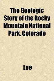 The Geologic Story of the Rocky Mountain National Park, Colorado