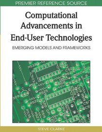 Computational Advancements in End-user Technologies: Emerging Models and Frameworks (Advances in End User Computing (Aeuc))