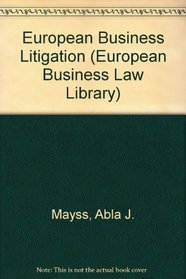 European Business Litigation (European Business Law Library , Vol 3)