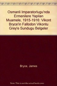 Osmanli Imparatorlugu'nda Ermenilere Yapilan Muamele, 1915-1916: Vikont Bryce'in Fallodon Vikontu Grey'e Sundugu Belgeler