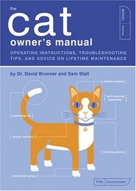 The Cat Owner's Manual: Operating Instructions, Troubleshooting Tips, and Advice On Lifetime Maintenance