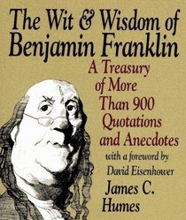 The Wit  Wisdom of Benjamin Franklin: A Treasury of More Than 900 Quotations and Anecdotes